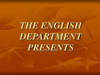 THE ENGLISH DEPARTMENT PRESENTS