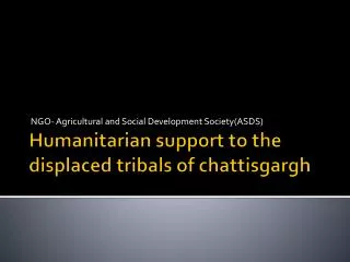Humanitarian support to the displaced tribals of chattisgargh