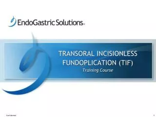 TRANSORAL INCISIONLESS FUNDOPLICATION (TIF) Training Course