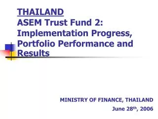 THAILAND ASEM Trust Fund 2: Implementation Progress, Portfolio Performance and Results