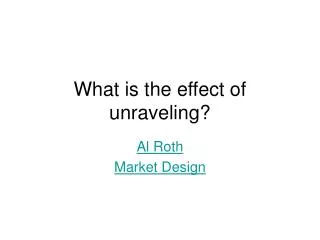 What is the effect of unraveling?