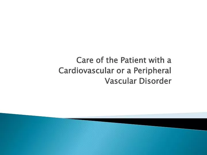 care of the patient with a cardiovascular or a peripheral vascular disorder