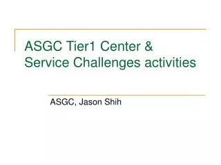 ASGC Tier1 Center &amp; Service Challenges activities