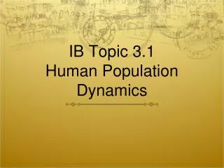 IB Topic 3.1 Human Population Dynamics