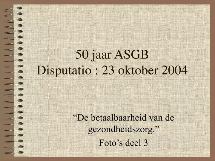 50 jaar asgb disputatio 23 oktober 2004