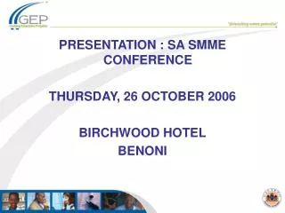 PRESENTATION : SA SMME CONFERENCE THURSDAY, 26 OCTOBER 2006 BIRCHWOOD HOTEL BENONI