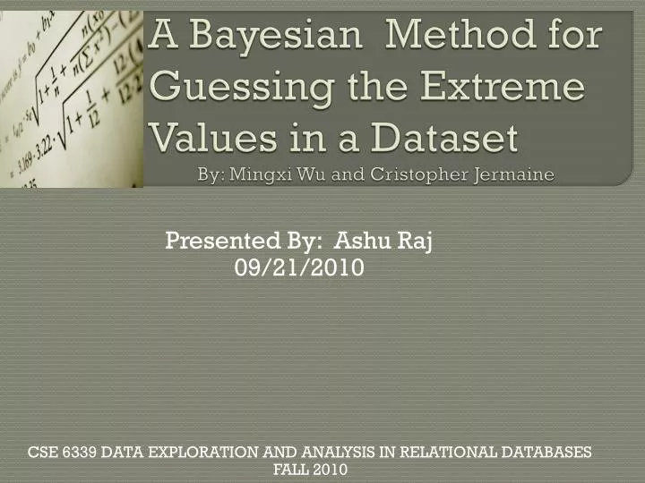 a bayesian method for guessing the extreme values in a dataset by mingxi wu and cristopher jermaine