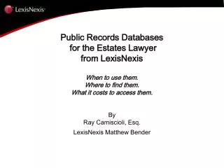 Public Records Databases for the Estates Lawyer from LexisNexis When to use them.