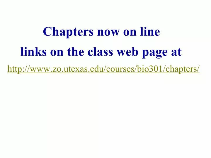 chapters now on line links on the class web page at http www zo utexas edu courses bio301 chapters