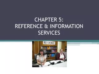 CHAPTER 5: REFERENCE &amp; INFORMATION SERVICES