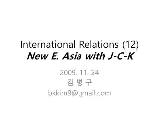 International Relations (12) New E. Asia with J-C-K