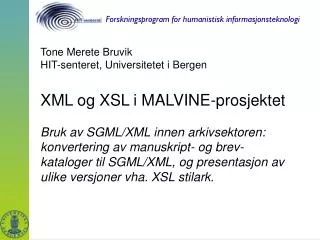 Tone Merete Bruvik HIT-senteret, Universitetet i Bergen XML og XSL i MALVINE-prosjektet
