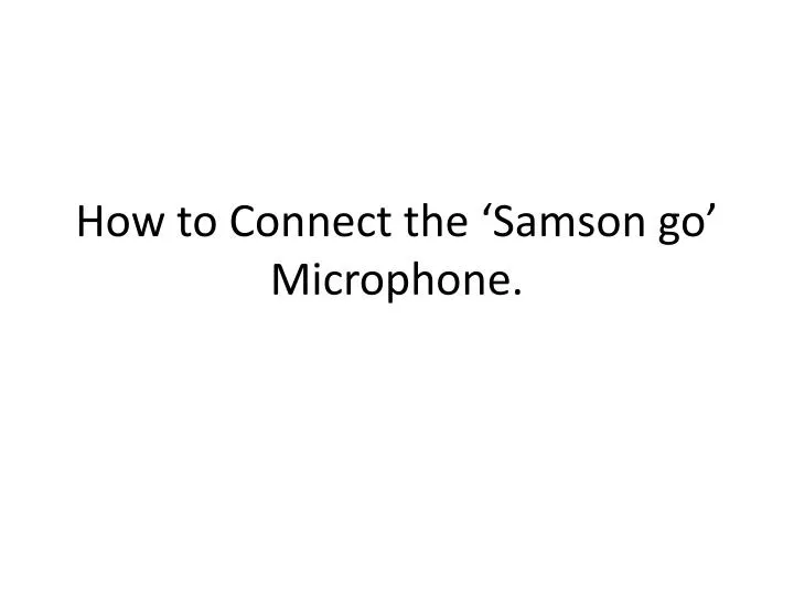 how to connect the samson go microphone