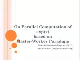 On Parallel Computation o f exp(x) based on Master-Worker Paradigm