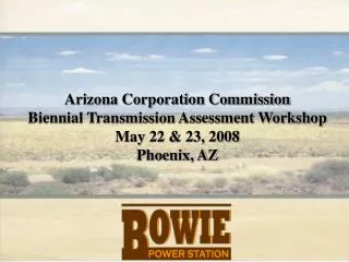 Arizona Corporation Commission Biennial Transmission Assessment Workshop May 22 &amp; 23, 2008
