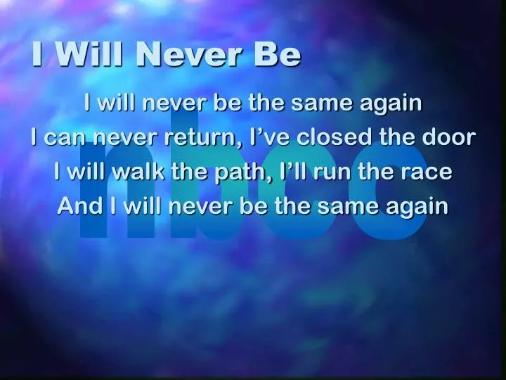 i will never be