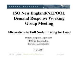 Demand Response Department ISO New England, Inc. Holyoke, Massachusetts July 7, 2004