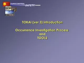 TOKAI (ver 3) Introduction Occurrence Investigation Process and TOOLS