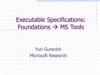 Executable Specifications: Foundations ? MS Tools