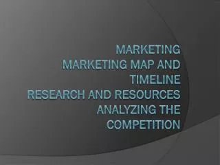Marketing Marketing Map and Timeline Research and Resources Analyzing the Competition