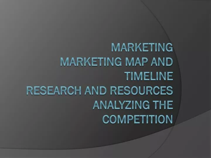 marketing marketing map and timeline research and resources analyzing the competition