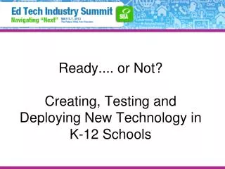 Ready.... or Not? Creating, Testing and Deploying New Technology in K-12 Schools
