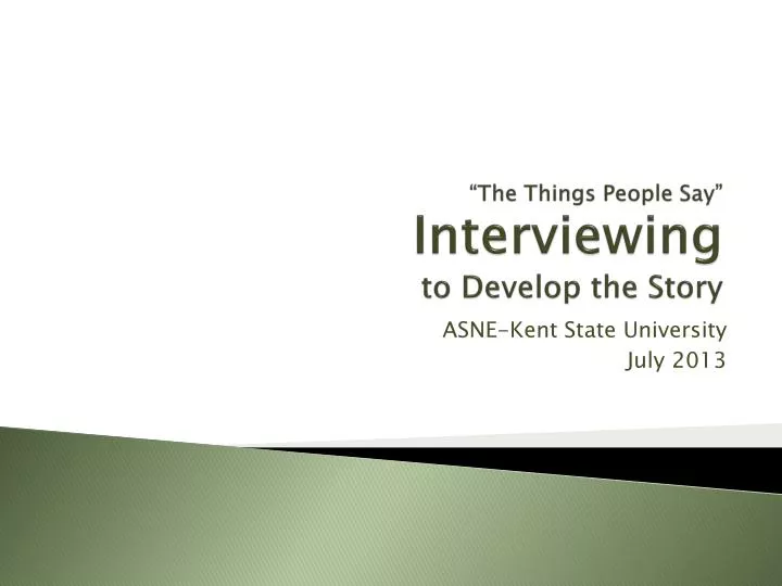 the things people say interviewing to develop the story