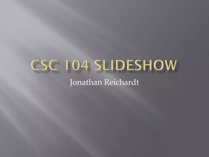 csc 104 slideshow