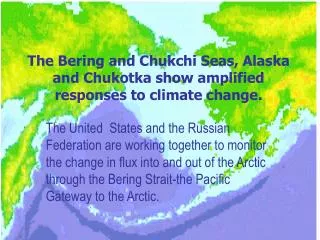 The Bering and Chukchi Seas, Alaska and Chukotka show amplified responses to climate change.