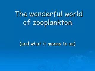 The wonderful world of zooplankton