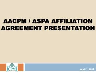 AACPM / ASPA AFFILIATION AGREEMENT presentation