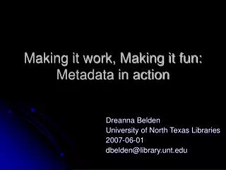 Making it work, Making it fun: Metadata in action