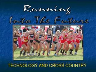 TECHNOLOGY AND CROSS COUNTRY