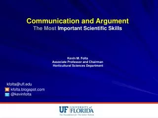 Communication and Argument The Most Important Scientific Skills Kevin M. Folta