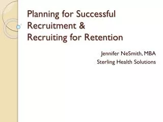 Planning for Successful Recruitment &amp; Recruiting for Retention