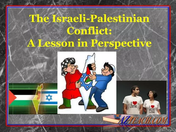 the israeli palestinian conflict a lesson in perspective
