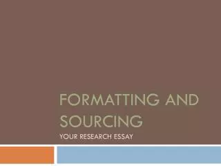 Formatting and Sourcing Your Research Essay