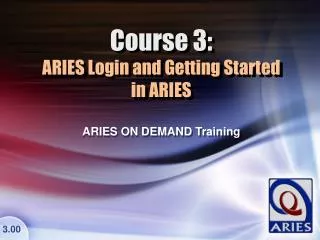 Course 3: ARIES Login and Getting Started in ARIES