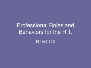 Professional Roles and Behaviors for the R.T.