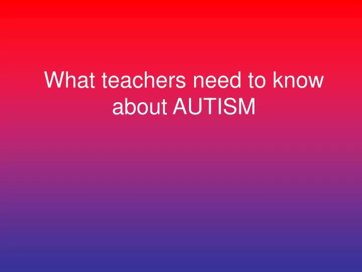 what teachers need to know about autism