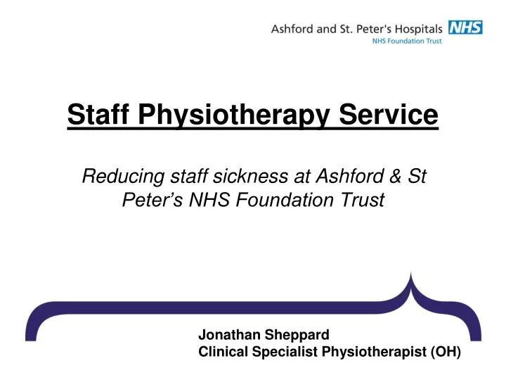 staff physiotherapy service reducing staff sickness at ashford st peter s nhs foundation trust