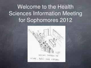 Welcome to the Health Sciences Information Meeting for Sophomores 2012