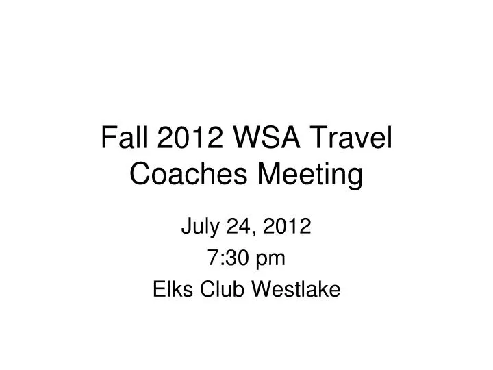 fall 2012 wsa travel coaches meeting