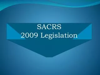 SACRS 2009 Legislation
