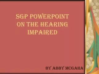 SGP PowerPoint On The hearing impaired