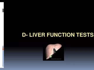 D- LIVER FUNCTION TESTS