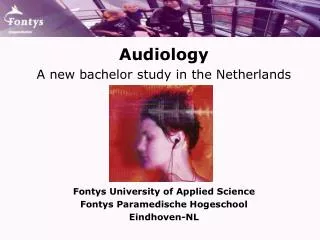 Audiology A new bachelor study in the Netherlands Fontys University of Applied Science