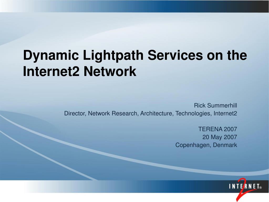 PPT - Advanced Dynamic Lightpath Services on the Internet2 Network ...