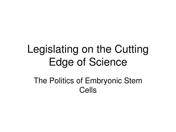 legislating on the cutting edge of science