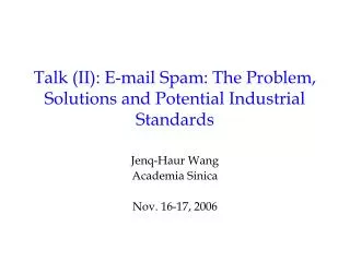 Talk (II): E-mail Spam: The Problem, Solutions and Potential Industrial Standards